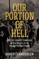 Our portion of hell: Fayette County, Tennessee;: An oral history of the struggle for civil rights 1496842359 Book Cover