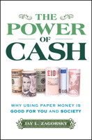 The Power of Cash: Why Using Paper Money Is Good for You and Society 1394299915 Book Cover