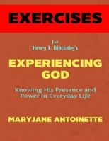 Exercise Book for Henry T. Blackaby's Experiencing God: Knowing His Presence and Power in Everyday Life B0F282RWYG Book Cover