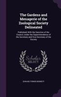 The Gardens and Menagerie of the Zoological Society Delineated: Published With the Sanction of the Council, Under the Superintendence of the Secretary and Vice-secretary of the Society; v.1 1014668409 Book Cover