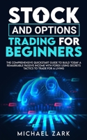 Stock and Options Trading for Beginners: The Comprehensive Quickstart Guide To Build Today A Remarkable Passive Income With Forex Using Secrets Tactics To Trade For A Living 1801270864 Book Cover