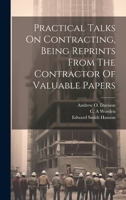 Practical Talks On Contracting, Being Reprints From The Contractor Of Valuable Papers 102256966X Book Cover
