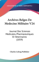 Archives Belges De Medecine Militaire V24: Journal Des Sciences Medicales, Pharmaceutiques Et Veterinaires (1859) 1160883238 Book Cover