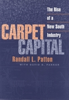 Carpet Capital: The Rise of a New South Industry (Economy and Society in the Modern South) 0820321109 Book Cover
