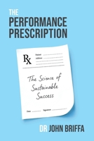 The Performance Prescription: The Science of Sustainable Success 1918077584 Book Cover
