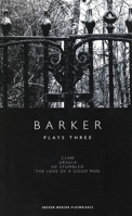Barker: Plays Three: "Claw" , "Ursula" , "He Stumbled" , "The Love of a Good Man" (Oberon Modern Playwrights) 1840026766 Book Cover