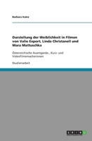 Darstellung der Weiblichkeit in Filmen von Valie Export, Linda Christanell und Mara Mattuschka 3640320182 Book Cover