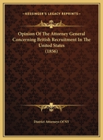 Opinion Of The Attorney General Concerning British Recruitment In The United States 1437021328 Book Cover