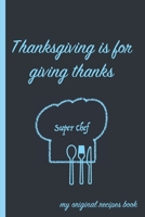 Thanksgiving Is For Giving Thanks: A Thanksgiving Super Chef Blank Recipe Book 1691002933 Book Cover