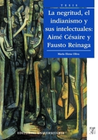 La Negritud, el indianismo y sus intelectuales: Aimé Césaire y Fausto Reinaga (Spanish Edition) 9561124289 Book Cover