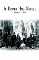 If Booth Had Missed 0759692289 Book Cover