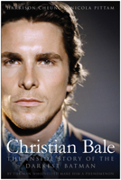 Christian Bale: The Inside Story of the Darkest Batman 1936661640 Book Cover