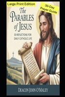 The Parables of Jesus: 30 Reflections for Daily Catholic Life. Large Print Edition (16-Point Font for Easier Reading) (Deacon O'Maley's Catholic Books) B0FK6XS96D Book Cover