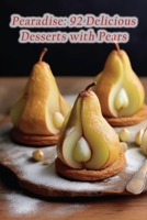 Pearadise: 92 Delicious Desserts with Pears B0CF475Y6B Book Cover