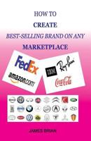HOW TO CREATE BEST SELLING BRAND ON ANY MARKETPLACE 1795691948 Book Cover
