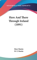 Here and There Through Ireland 1241328765 Book Cover