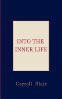 Into the Inner Life 1936430053 Book Cover