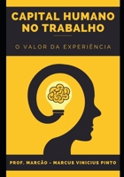 Capital Humano no Trabalho: O valor da experiência (Empreendedorismo - Você gestor da sua carreira) (Portuguese Edition) B0CRVS59W2 Book Cover