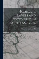 Humbolt's Travels and Discoveries in South America 1014419964 Book Cover