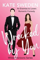 Wrecked By You: A Spicy Enemies to Lovers, Forced Proximity, Contemporary Romantic Comedy (Wilder Horizons) B0FQ3FVN53 Book Cover