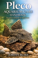 Pleco Aquarium Care Handbook: A Complete Guide to Feeding, Tank Setup, Water Quality, and Long-Term Care for Healthy Plecostomus Fish B0GW4MS38Q Book Cover