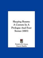 Sleeping Beauty: A Cantata In A Prologue And Four Scenes 1166956172 Book Cover