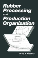 Rubber Processing and Production Organization 1461294525 Book Cover