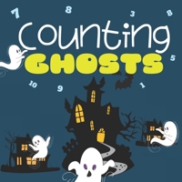 Counting Ghosts: Halloween Themed Counting Book For Toddlers, Counts From 1 to 10 - Great For Stay-At-Home Fun And Car Rides B08FNK8VKG Book Cover