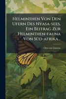 Helminthen Von Den Ufern Des Nyasa-sees, Ein Beitrag Zur Helminthen-fauna Von Süd-afrika... 1274867789 Book Cover