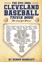 The Epic 1990s Cleveland Baseball Trivia Book B0HJ49FVQ7 Book Cover