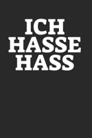 Ich Hasse Hass: Notebook Notizbuch Punktraster Dottgrid Gepunktet A5 I Liebe I Hass I Glücklich I Gegen Gewalt I Frieden I Friede I Love I Peace I Harmony (German Edition) 1672317797 Book Cover