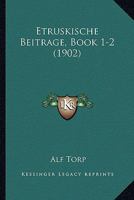 Etruskische Beitrage, Book 1-2 (1902) 1161168273 Book Cover