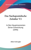 Das Nachapostolische Zeitalter V2: In Den Hauptmomenten Seiner Entwicklung (1846) 1160370524 Book Cover