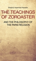 Teachings of Zoroaster and the Philosophy of the Parsi Religion 1452883009 Book Cover