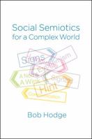Social Semiotics for a Complex World: Analysing Language and Social Meaning 074569621X Book Cover