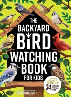 The Backyard Bird Watching Book for Kids: An Interactive Guide to Bird Watching - A Fun and Easy Way to Identify the Most Common Backyard Birds 8367973836 Book Cover
