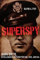 Superspy: Hans Tofte, Intelligence Officer for SOE, OSS and CIA 1636245765 Book Cover