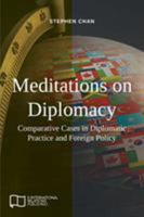 Meditations on Diplomacy: Comparative Cases in Diplomatic Practice and Foreign Policy 1910814334 Book Cover