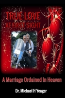 TRUE LOVE AT FIRST SIGHT: A Marriage Ordained In Heaven B0C2RTBSND Book Cover