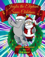Jingles The Elephant Saves Christmas: White Santa 1493556908 Book Cover