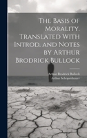 The Basis of Morality. Translated With Introd. and Notes by Arthur Brodrick Bullock 1020513977 Book Cover