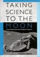 Taking Science to the Moon: Lunar Experiments and the Apollo Program (New Series in NASA History) 0801874408 Book Cover