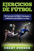 Ejercicios de fútbol: 100 Ejercicios de Fútbol, Estrategias y Habilidades para Mejorar su Juego (Spanish Edition) 1922301868 Book Cover