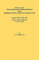 Abstracts of the Testamentary Proceedings of the Prerogative Court of Maryland. Volume XXIX, 1755-1758, Libers: 36 (Pp. 208-End), 37 (Pp. 1-144) 0806355204 Book Cover
