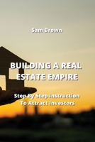 Building a Real Estate Empire: Step By Step Instruction To Attract Investors 9611902271 Book Cover