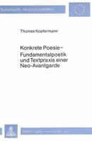Konkrete Poesie - Fundamentalpoetik Und Textpraxis Einer Neo-Avant- Garde 3820462147 Book Cover