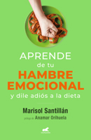 Aprende de Tu Hambre Emocional: Y Dile Adi�s a la Dieta 6073811187 Book Cover