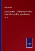 Catalogue of the Acanthopterygian Fishes in the Collection of the British Museum: Vol. III 337505470X Book Cover