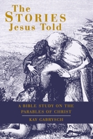 The Stories Jesus Told: A Bible Study on the Parables of Christ 1664255796 Book Cover