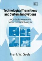 Technological Transitions and System Innovations: A Co-evolutionary and Socio-technical Analysis 1845420098 Book Cover